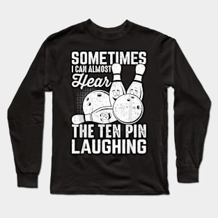 Almost Hear The Ten Pin Laughing Bowling Team Bowler Long Sleeve T-Shirt